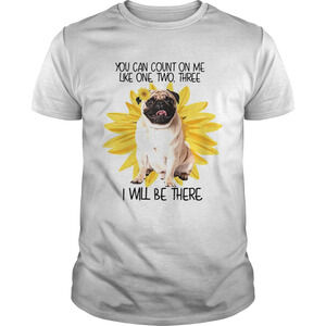 Pug Dog You Can Count On Me Like One Two Three I Will Be There Shirt